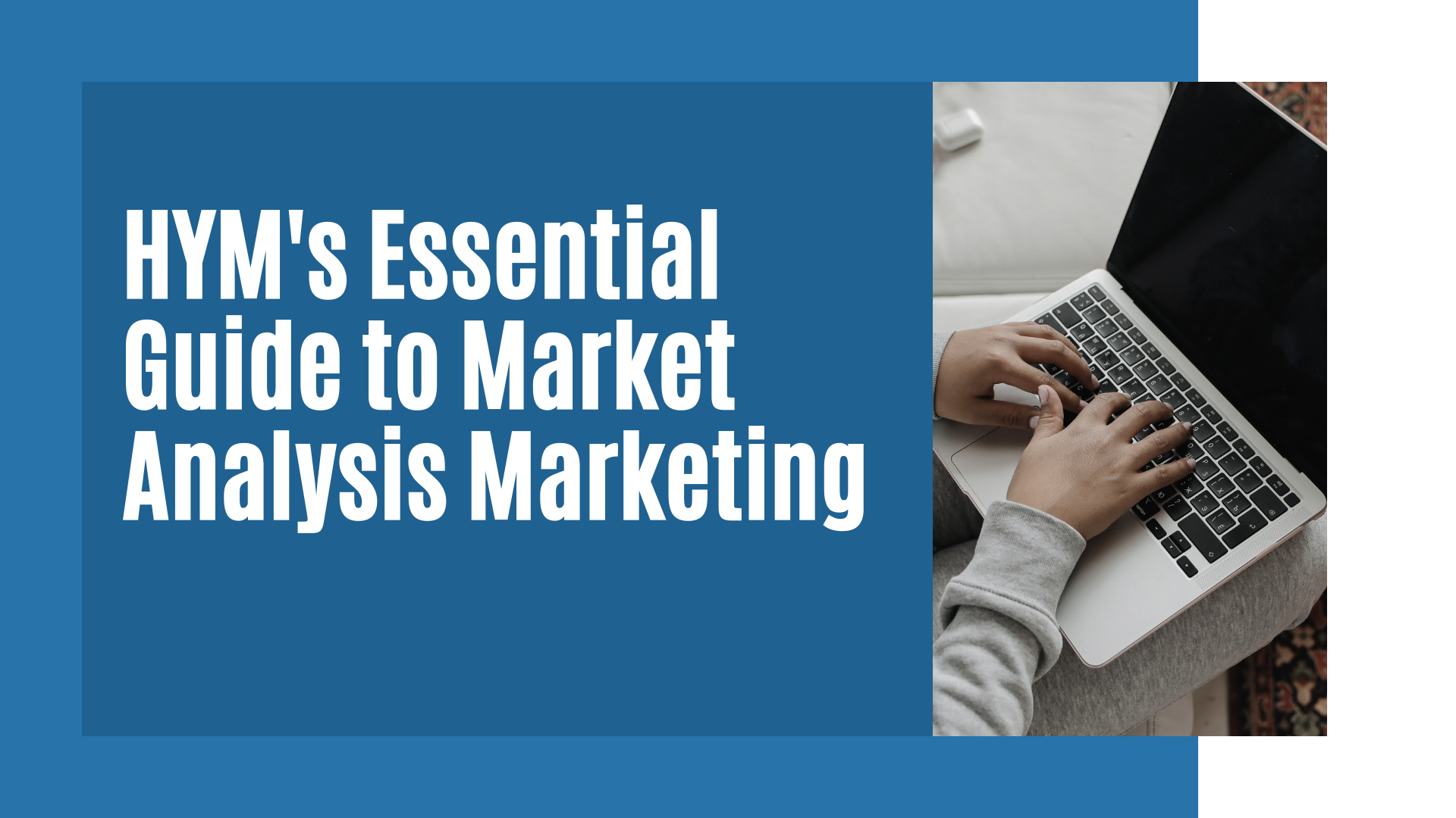 HYM's Essential Guide to Market Analysis Marketing